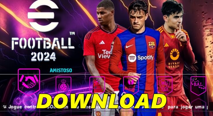 DOWNLOAD ISO eFOOTBALL PES 2024 PPSSPP OFICIAL ANDROID/PC